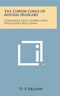 bokomslag The Copper Coins of Austria Hungary: Comprising Legal Copper Coins Struck for Circulation