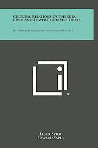 bokomslag Cultural Relations of the Gila River and Lower Colorado Tribes: Yale University Publications in Anthropology, No. 3