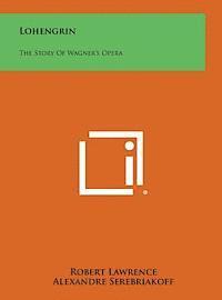 bokomslag Lohengrin: The Story of Wagner's Opera