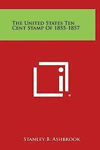 The United States Ten Cent Stamp of 1855-1857 1