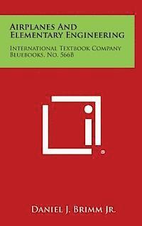 bokomslag Airplanes and Elementary Engineering: International Textbook Company Bluebooks, No. 566b