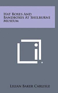 bokomslag Hat Boxes and Bandboxes at Shelburne Museum