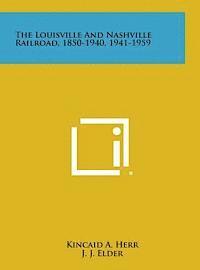 bokomslag The Louisville and Nashville Railroad, 1850-1940, 1941-1959