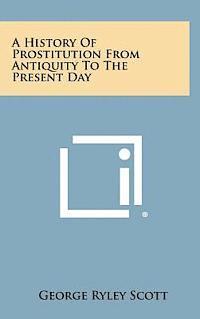 A History of Prostitution from Antiquity to the Present Day 1