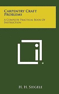 bokomslag Carpentry Craft Problems: A Complete Practical Book of Instruction