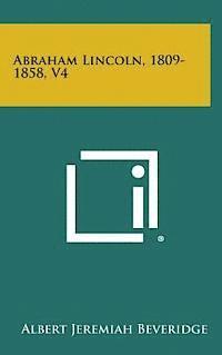 Abraham Lincoln, 1809-1858, V4 1