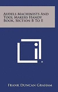 bokomslag Audels Machinists and Tool Makers Handy Book, Section B to E