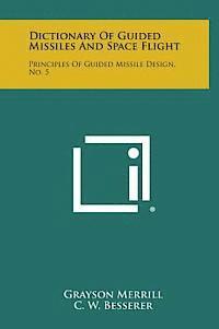 bokomslag Dictionary of Guided Missiles and Space Flight: Principles of Guided Missile Design, No. 5