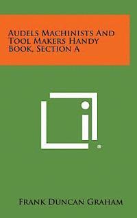 bokomslag Audels Machinists and Tool Makers Handy Book, Section a