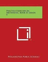 bokomslag Practice Exercises in Arithmetic, Book D, Grade 6