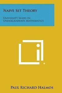 bokomslag Naive Set Theory: University Series in Undergraduate Mathematics