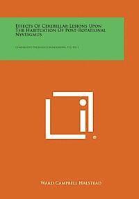 bokomslag Effects of Cerebellar Lesions Upon the Habituation of Post-Rotational Nystagmus: Comparative Psychology Monographs, V12, No. 1