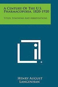 bokomslag A Century of the U.S. Pharmacopoeia, 1820-1920: Titles, Synonyms and Abbreviations