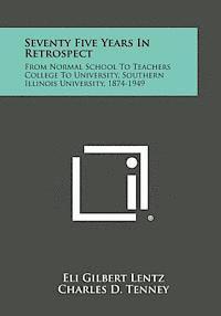 bokomslag Seventy Five Years in Retrospect: From Normal School to Teachers College to University, Southern Illinois University, 1874-1949