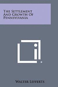 The Settlement and Growth of Pennsylvania 1