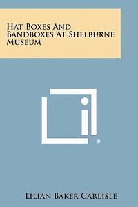 bokomslag Hat Boxes and Bandboxes at Shelburne Museum