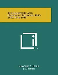 bokomslag The Louisville and Nashville Railroad, 1850-1940, 1941-1959