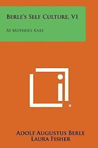 bokomslag Berle's Self Culture, V1: At Mother's Knee