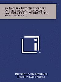 An Inquiry Into the Forgery of the Etruscan Terracotta Warriors in the Metropolitan Museum of Art 1