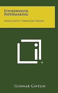 bokomslag Fourdrinier Papermaking: Stock Supply Through Presses