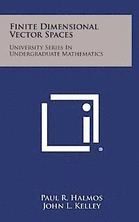 Finite Dimensional Vector Spaces: University Series in Undergraduate Mathematics 1