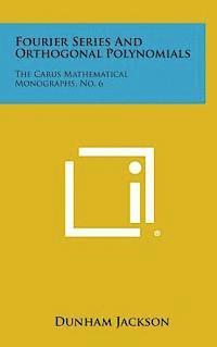 bokomslag Fourier Series and Orthogonal Polynomials: The Carus Mathematical Monographs, No. 6