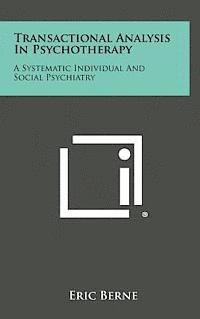 Transactional Analysis in Psychotherapy: A Systematic Individual and Social Psychiatry 1