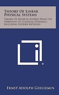 bokomslag Theory of Linear Physical Systems: Theory of Physical Systems from the Viewpoint of Classical Dynamics, Including Fourier Methods