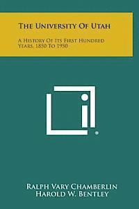 bokomslag The University of Utah: A History of Its First Hundred Years, 1850 to 1950