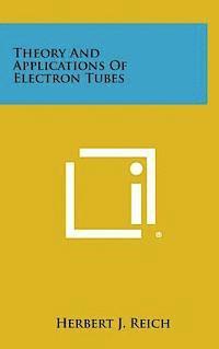 bokomslag Theory and Applications of Electron Tubes