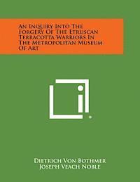 bokomslag An Inquiry Into the Forgery of the Etruscan Terracotta Warriors in the Metropolitan Museum of Art