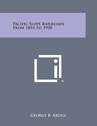 bokomslag Pacific Slope Railroads from 1854 to 1900