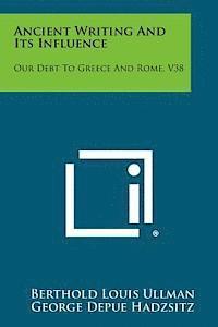 bokomslag Ancient Writing and Its Influence: Our Debt to Greece and Rome, V38