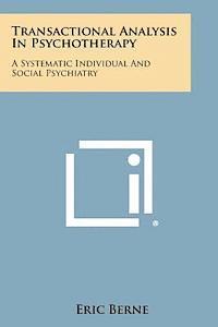 bokomslag Transactional Analysis in Psychotherapy: A Systematic Individual and Social Psychiatry
