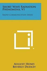 bokomslag Short Wave Radiation Phenomena, V1: Radio Communication Series