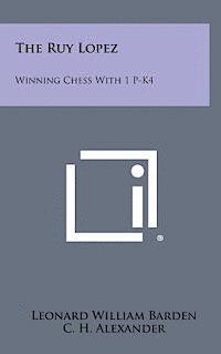 The Ruy Lopez: Winning Chess with 1 P-K4 1