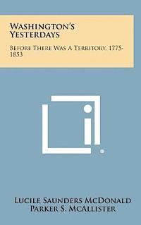 bokomslag Washington's Yesterdays: Before There Was a Territory, 1775-1853