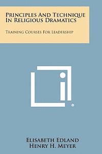 bokomslag Principles and Technique in Religious Dramatics: Training Courses for Leadership