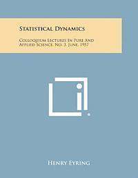 Statistical Dynamics: Colloquium Lectures in Pure and Applied Science, No. 3, June, 1957 1