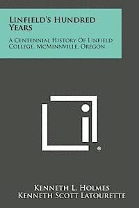 Linfield's Hundred Years: A Centennial History of Linfield College, McMinnville, Oregon 1