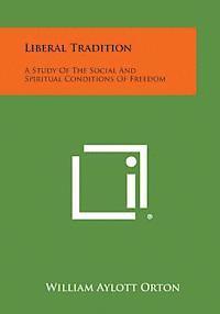 bokomslag Liberal Tradition: A Study of the Social and Spiritual Conditions of Freedom