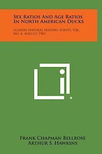 bokomslag Sex Ratios and Age Ratios in North American Ducks: Illinois Natural History Survey, V26, No. 6, August, 1961