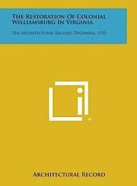 bokomslag The Restoration of Colonial Williamsburg in Virginia: The Architectural Record, December, 1935