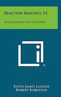 bokomslag Reaction Kinetics, V1: Homogeneous Gas Reactions