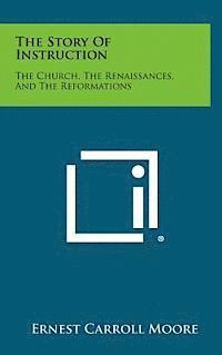 The Story of Instruction: The Church, the Renaissances, and the Reformations 1