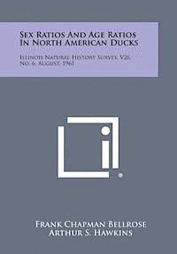 bokomslag Sex Ratios and Age Ratios in North American Ducks: Illinois Natural History Survey, V26, No. 6, August, 1961