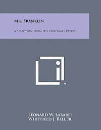 bokomslag Mr. Franklin: A Selection from His Personal Letters