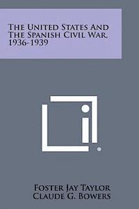 bokomslag The United States and the Spanish Civil War, 1936-1939