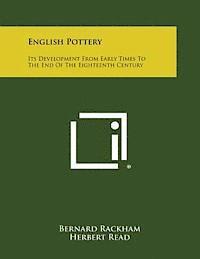 English Pottery: Its Development from Early Times to the End of the Eighteenth Century 1