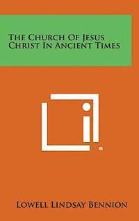 The Church of Jesus Christ in Ancient Times 1